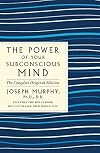 The Power of Your Subconscious Mind: The Complete Original Edition: Also Includes the Bonus Book "You Can Change Your Whole Life" (GPS Guides to Life)