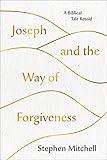 Joseph And The Way Of Forgiveness A Biblical Tale Retold