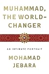 Muhammad, the World-Changer: An Intimate Portrait