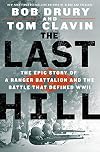 The Last Hill: The Epic Story of a Ranger Battalion and the Battle That Defined WWII