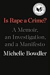 Is Rape a Crime?: A Memoir, an Investigation, and a Manifesto