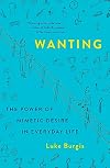 Wanting: The Power of Mimetic Desire in Everyday Life