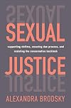 Sexual Justice: Supporting Victims, Ensuring Due Process, and Resisting the Conservative Backlash