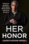 Her Honor: My Life on the Bench...What Works, What's Broken, and How to Change It