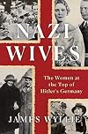Nazi Wives: The Women at the Top of Hitler's Germany