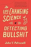 The Life-Changing Science of Detecting Bullshit