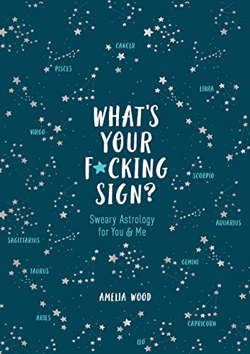 What's Your F*cking Sign? : by Wood, Amelia