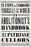 An Abolitionist's Handbook: 12 Steps to Changing Yourself and the World