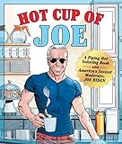 Hot Cup Of Joe A Piping Hot Coloring Book With Americas Sexiest Moderate Joe Biden A Satirical Coloring Book For Adults