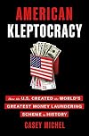 American Kleptocracy: How the U.S. Created the World's Greatest Money Laundering Scheme in History