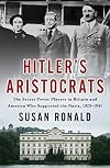 Hitler's Aristocrats: The Secret Power Players in Britain and America Who Supported the Nazis, 1923–1941