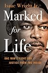 Marked for Life: One Man's Fight for Justice from the Inside