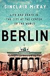 Berlin: Life and Loss in the City That Shaped the Century