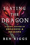 Slaying the Dragon: A Secret History of Dungeons and Dragons