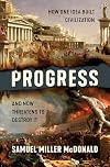 Progress: How One Idea Built Civilization and Now Threatens to Destroy It