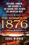 The Summer of 1876: Outlaws, Lawmen, and Legends in the Season That Defined the American West