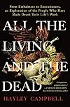 All the Living and the Dead: From Embalmers to Executioners, an Exploration of the People Who Have Made Death Their Life's Work