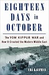 Eighteen Days in October: The Yom Kippur War and How It Created the Modern Middle East