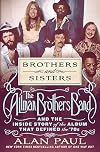 Brothers and Sisters: The Allman Brothers Band and the Inside Story of the Album That Defined the '70s
