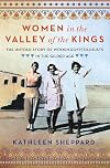 Women in the Valley of the Kings: The Untold Story of Women Egyptologists in the Gilded Age