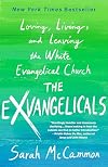 The Exvangelicals: Loving, Living, and Leaving the White Evangelical Church