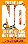 There Are No Giant Crabs in This Novel: A Novel of Giant Crabs