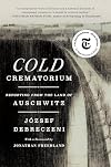 Cold Crematorium: Reporting from the Land of Auschwitz