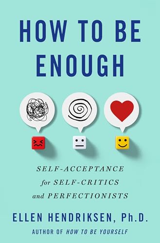 How to Be Enough: Self-Acceptance for Self-Critics and Perfectionists book cover