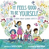 It Feels Good To Be Yourself A Book About Gender Identity