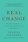 Real Change Mindfulness To Heal Ourselves And The World
