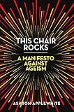 This Chair Rocks A Manifesto Against Ageism