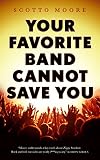 Your Favorite Band Cannot Save You