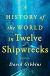 A History of the World in Twelve Shipwrecks