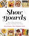 Show Boards: Next-Level Platters & Boards That Win the Party