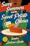 Savvy Summers and the Sweet Potato Crimes: A Mystery