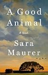 A Good Animal: A Novel