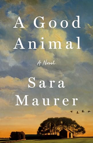 A Good Animal : by Maurer, Sara