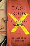 The Lost Book of Elizabeth Barton: A Novel