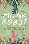 Monk and Robot: A Psalm for the Wild-Built, A Prayer for the Crown-Shy