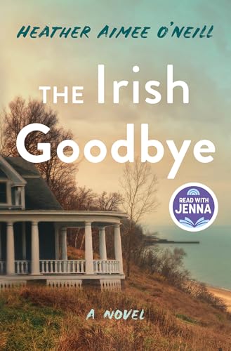 The Irish Goodbye : by O'Neill, Heather Aimee