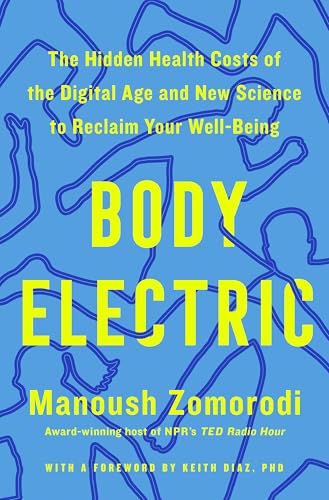 Body Electric: The Hidden Health Costs of the Digital Age and the New Science to Reclaim Your Well-Being by Manoush Zomorodi / by 64673