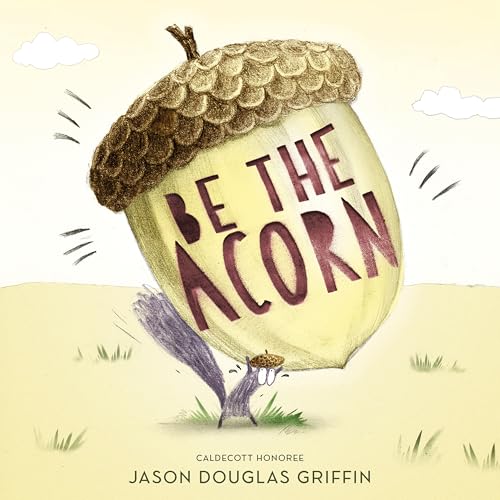 Be the Acorn / by Griffin, Jason
