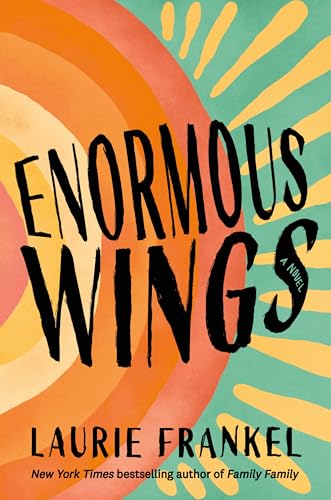 Enormous Wings: A Novel by Laurie Frankel / by 64675