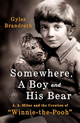Somewhere, a Boy and a Bear: A. A. Milne and the Creation of "Winnie-the-Pooh" book cover