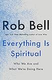Everything Is Spiritual Who We Are And What Were Doing Here