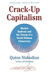 Crack-Up Capitalism: Market Radicals and the Dream of a World Without Democracy