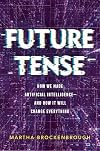 Future Tense: How We Made Artificial Intelligence and How It Will Change Everything