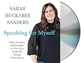 Speaking For Myself Faith Freedom And The Fight Of Our Lives Inside The Trump White House
