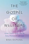 The Gospel of Wellness: Gyms, Gurus, Goop, and the False Promise of Self-Care