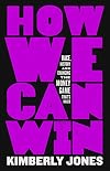 How We Can Win: Race, History and Changing the Money Game That's Rigged